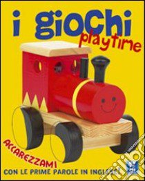 I giochi. Playtime. Ediz. illustrata libro