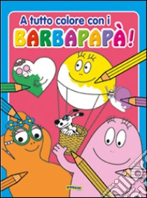 A tutto colore con i Barbapapà! libro