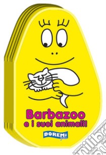 Barbazoo e i suoi animali! Ediz. illustrata libro