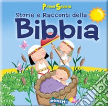 Storie e racconti della Bibbia. Prime storie. Ediz. illustrata libro