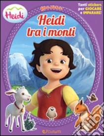 Heidi tra i monti. Heidi. Con adesivi. Ediz. illustrata libro