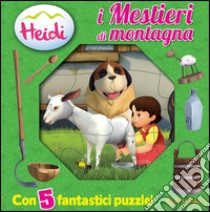 I mestieri della montagna. Heidi. Libro puzzle. Ediz. illustrata libro