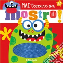 Mai toccare un mostro! Ediz. illustrata libro