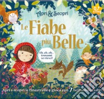 Le fiabe più belle. Apri & scopri. Ediz. illustrata libro