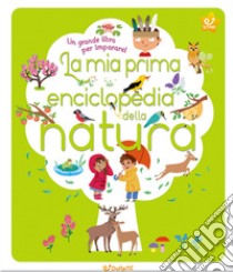 La mia prima enciclopedia della natura. Ediz. illustrata libro