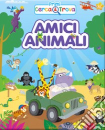 Amici animali. Primi cerca & trova. Ediz. a colori libro