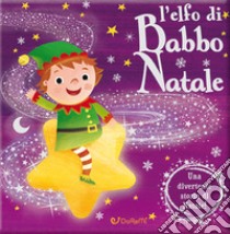 L'elfo di Babbo Natale. Luccichini di Natale. Ediz. a colori libro