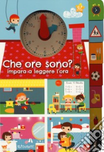 Che ore sono? Impara a leggere l'ora. Ediz. a colori libro di Petit Véronique