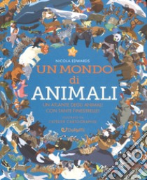 Un mondo di animali. Monditondi. Ediz. a colori libro di Edwards Nicola