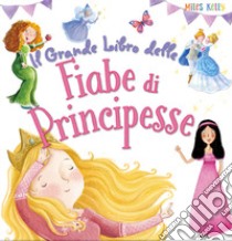 Il grande libro delle fiabe di principesse. Ediz. a colori libro