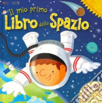 Il mio primo libro dello spazio. Primissimi. Ediz. a colori. Con Poster libro di Neal Tony; Espinosa Genie