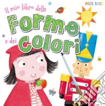 Il mio libro delle forme e dei colori. Ediz. a colori libro di Kelly Miles