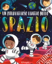 Un meraviglioso viaggio nello spazio. Ediz. a colori libro