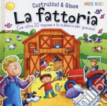 La fattoria. Con oltre 20 sagome e lo scenario per giocare! Costruisci & gioca. Ediz. a colori libro di Kelly Miles