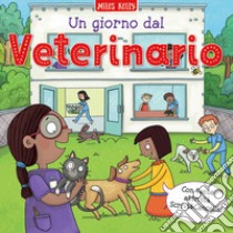 Un giorno dal... veterinario. Scrivo & imparo. Ediz. a colori libro di Kelly Miles