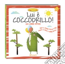 Lui è coccodrillo! Ediz. a colori libro