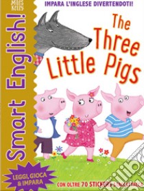 The three little pigs. Smart english. Con adesivi. Ediz. a colori libro di Kelly Miles