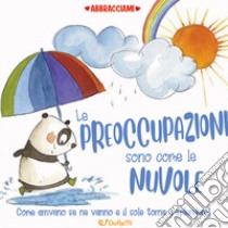 Le preoccupazioni sono come le nuvole. Abbracciami libro di Innes Shona