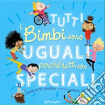 Tutti i bimbi sono uguali perché tutti son speciali. Ediz. a colori libro di Barkla Charlotte