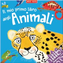 Il mio primo libro degli animali. Primissimi. Ediz. illustrata libro di Kelly Miles