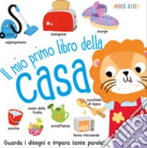 Il mio primo libro della casa. Primissimi. Ediz. illustrata libro di Kelly Miles