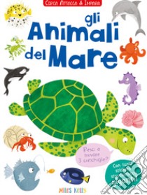 Gli animali del mare. Cerca attacca e impara. Con adesivi. Ediz. illustrata libro di Kelly Miles