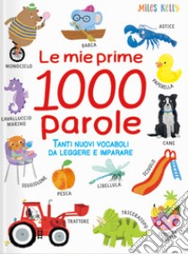 Le mie prime 1000 parole. Tanti nuovi vocaboli da leggere e imparare. Ediz. a colori libro