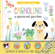 Cagnolino a spasso nel giardino. Schiaccia&suona. Ediz. a colori libro