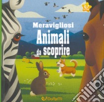 Meravigliosi animali da scoprire. Animal world. Ediz. a colori libro