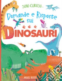 Domande e risposte sui dinosauri. Sono curioso.... Ediz. a colori libro