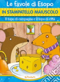 Il topo di campagna e il topo di città. Ediz. a colori libro