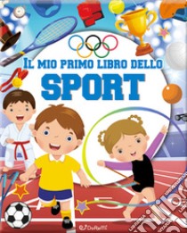 Il mio primo libro dello sport. Ediz. a colori libro