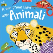 Il mio primo libro degli animali. Primissimi. Ediz. a colori. Con Poster libro di Kelly Miles