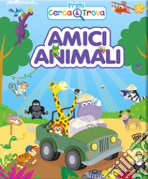 Amici animali. Primi cerca & trova. Ediz. a colori libro