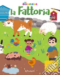 La fattoria. Le sorpresine. Ediz. a colori. Ediz. a spirale libro