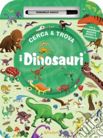 I dinosauri. Cerca & trova. Ediz. a colori. Con pennarello magico libro