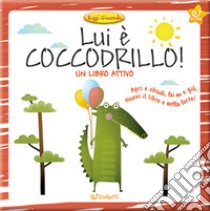 Lui è coccodrillo! Ediz. a colori libro