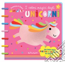 I colori magici degli unicorni. Accarezza & scopri. Ediz. a colori. Ediz. a spirale libro