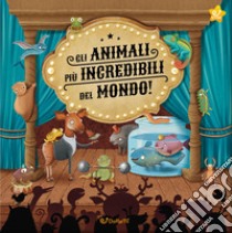 Gli animali più incredibili del mondo! Ediz. a colori libro