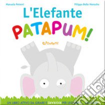 L'elefante patapum! Gira&rigira. Ediz. a colori libro di Petreni Manuela