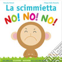 La scimmietta no! no! no! Gira&rigira. Ediz. a colori libro di Petreni Manuela; Delle Monache Filippo