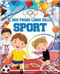 Il mio primo libro dello sport. Primi libri. Ediz. a colori libro