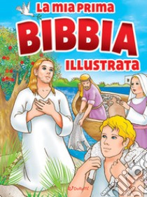 La mia prima Bibbia illustrata. Ediz. a colori libro