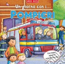 Un giorno con i... pompieri. Scrivo & imparo. Ediz. a colori libro di Kelly Miles