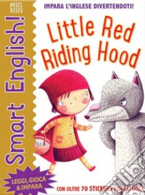 Little red riding hood. Smart english. Con adesivi. Ediz. a colori libro di Kelly Miles