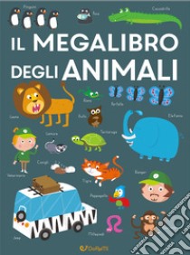 Il megalibro degli animali. Ediz. a colori libro