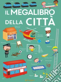 Il megalibro della città. Ediz. a colori libro