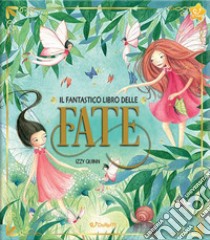 Il fantastico libro delle fate. Ediz. a colori libro di Quinn Izzy