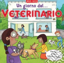 Un giorno dal... veterinario. Scrivo & imparo. Ediz. a colori libro di Kelly Miles