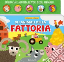 Gli animali della fattoria. Schiaccia & suona. Ediz. a colori libro